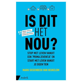 Is dit het nou?: stop met leven vanuit een 'prima zeventje' en start met leven vanuit je eigen tien