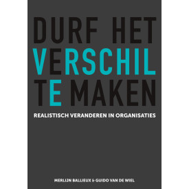 Durf het verschil te maken: Realistisch veranderen in organisaties