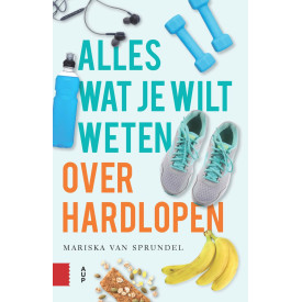 Alles wat je wilt weten over hardlopen (Dutch Edition)