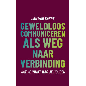 Wat je vindt mag je houden: geweldloos communiceren als weg naar verbinding (Dutch Edition)