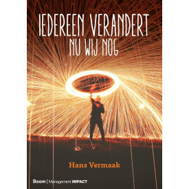 Iedereen verandert-nu wij nog: een gids voor veranderaars, werkers, leiders, activisten, adviseurs, begeleiders, docenten, onderzoekers, studenten, innovators