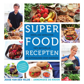 Super food recepten: heerlijke gerechten, 100% natuurlijk en supergezond voor iedereen! (Dutch Edition)