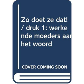 Zo doet ze dat! / druk 1: werkende moeders aan het woord