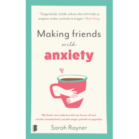 Making friends with anxiety: hét boek voor iedereen die een leven wil met minder onzekerheid, sociale angst, paniek en gepieker