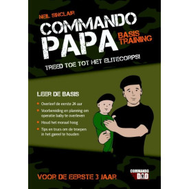 Commando papa: treed toe tot het elitecorps van vaders : voor de eerste 3 jaar