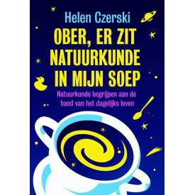 Ober, er zit natuurkunde in mijn soep: natuurkunde begrijpen aan de hand van het dagelijks leven