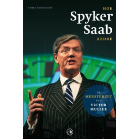 Hoe Spyker Saab redde / druk 1: de wereldwijde overlevingstocht van een sportwagen uit Zeewolde