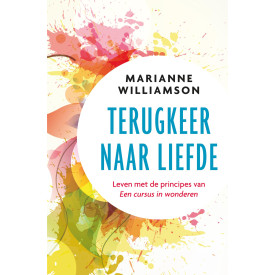 Terugkeer naar liefde: leven met de principes van 'Een cursus in wonderen'