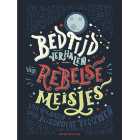 Bedtijdverhalen voor rebelse meisjes: 100 verhalen over bijzondere vrouwen (Dutch Edition)