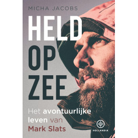 Held op zee: het avontuurlijke leven van Mark Slats
