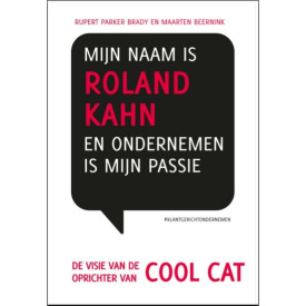 Mijn naam is Roland Kahn en ondernemen is mijn passie: de visie van de oprichter van Cool Cat (Retaildenkers) (Dutch Edition)