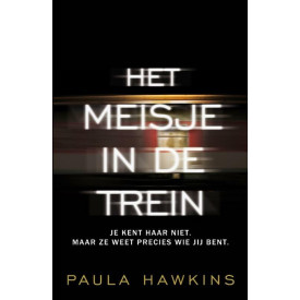 Het meisje in de trein / druk 1: je kent haar niet, maar ze weet precies wie je bent