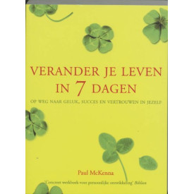 Verander je leven in 7 dagen: op weg naar geluk, succes en vertrouwen in jezelf