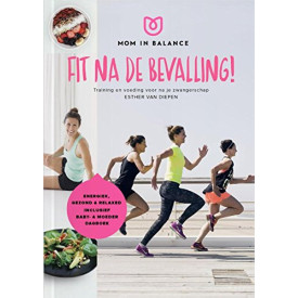 Mom in balance - Fit na de bevalling!: training en voeding voor na je zwangerschap: training en voeding na de bevalling