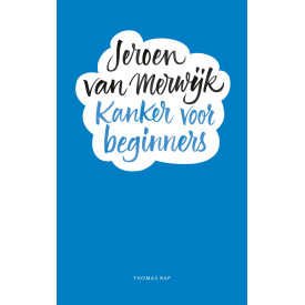 Kanker voor beginners: een handleiding kanker volgens de methode Van Merwijk