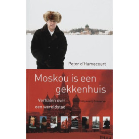 Moskou is een gekkenhuis: verhalen over een wereldstad (Dutch Edition)