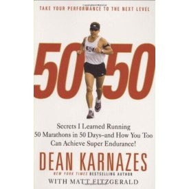 50/50: Secrets I Learned Running 50 Marathons in 50 Days -- and How You Too Can Achieve Super Endurance!