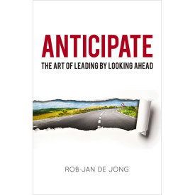Anticipate: The Art of Leading by Looking Ahead