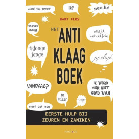 Het anti-klaagboek: eerste hulp bij zeuren en zaniken