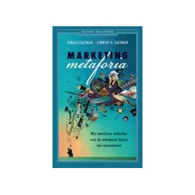 Marketing metaforia: wat metaforen onthullen over de onbewuste keuzes van consumenten (Business bibliotheek)