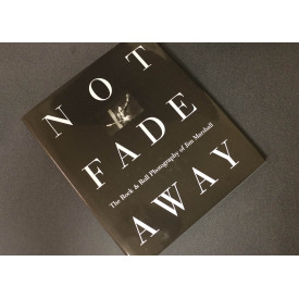 Not Fade Away: The Rock & Roll Photography of Jim Marshall