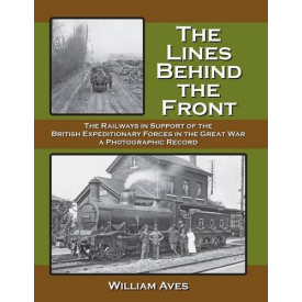 The Lines Behind the Front: The Railways in Support of the British Expeditionary Forces in the Great Wa