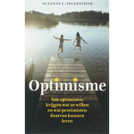Optimisme: hoe optimisten krijgen wat ze willen en wat pessimisten daarvan kunnen leren