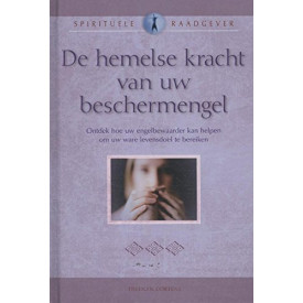De hemelse kracht van uw beschermengel (Spirituele raadgever)