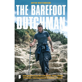 The barefoot Dutchman: oorlogsveteraan met een missie : over fysieke uitdaging, kwetsbaarheid en mentale kracht