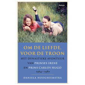 Om de liefde voor de troon: het dynastieke avontuur van Prinses Irene en Prins Carlos Hugo 1964-1980