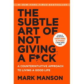 The Subtle Art of Not Giving a F*ck (Smiths UK): A Counterintuitive Approach to Living a Good Life