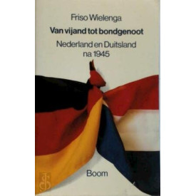 Van vijand tot bondgenoot: Nederland en Duitsland na 1945 (Dutch Edition)