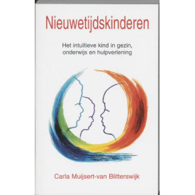 Nieuwetijdskinderen: het intuitieve kind in gezin, onderwijs en hulpverlening (Dutch Edition)