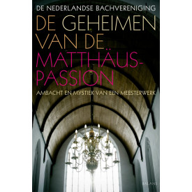 De Geheimen van de Matthäus-Passion, Ambacht en Mystiek van een Meesterwerk