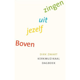 Boven jezelf uit zingen: kerkmuzikaal dagboek