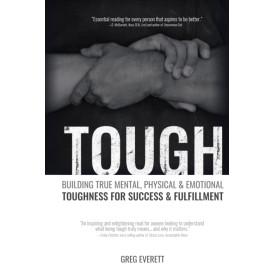 Tough: Building True Mental, Physical & Emotional Toughness for Success & Fulfillment