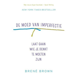 De moed van imperfectie: laat gaan wie je denkt te moeten zijn (Dutch Edition)