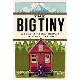 The Big Tiny: A Built-It-Myself Memoir