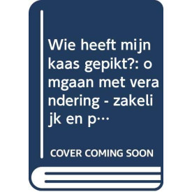 Wie heeft mijn kaas gepikt?: omgaan met verandering - zakelijk en prive