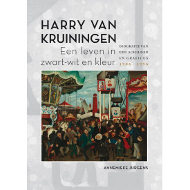 Harry van Kruiningen: een leven in zwart-wit en kleur : biografie van een schilder en graficus 1906-1996