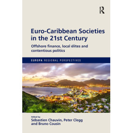 Euro-Caribbean Societies in the 21st Century: Offshore finance, local élites and contentious politics (Europa Regional Perspectives)