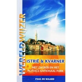 Istrië & Kvarner: met Zagreb en het Plitvice Nationaal Park (Wereldwijzer)