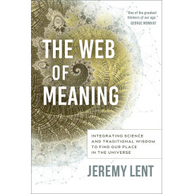 The Web of Meaning: Integrating Science and Traditional Wisdom to Find our Place in the Universe