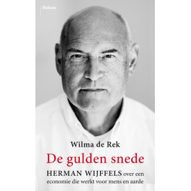 De gulden snede: Herman Wijffels over een economie die werkt voor mens en aarde