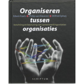 Organiseren tussen organisaties: inrichting en bedturing van samenwerkingsrelaties