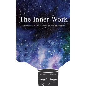 The Inner Work: An Invitation to True Freedom and Lasting Happiness