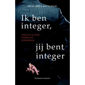 Ik ben integer, jij bent integer: adviezen en sterke verhalen uit de boardroom (Dutch Edition)