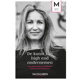 De kunst van high end ondernemen: verveelvuldig je inkomen halveer je werkuren