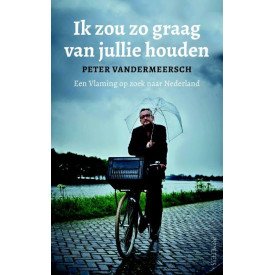 Ik zou zo graag van jullie houden: een Vlaming op zoek naar Nederland (Dutch Edition)