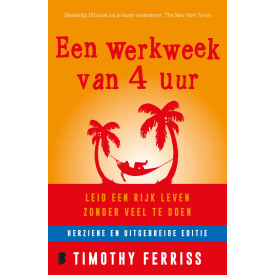 Een werkweek van 4 uur: leid een rijk leven zonder veel te doen: ontsnap aan de 9-tot-5-mentaliteit en leid een rijk leven (Dutch Edition)